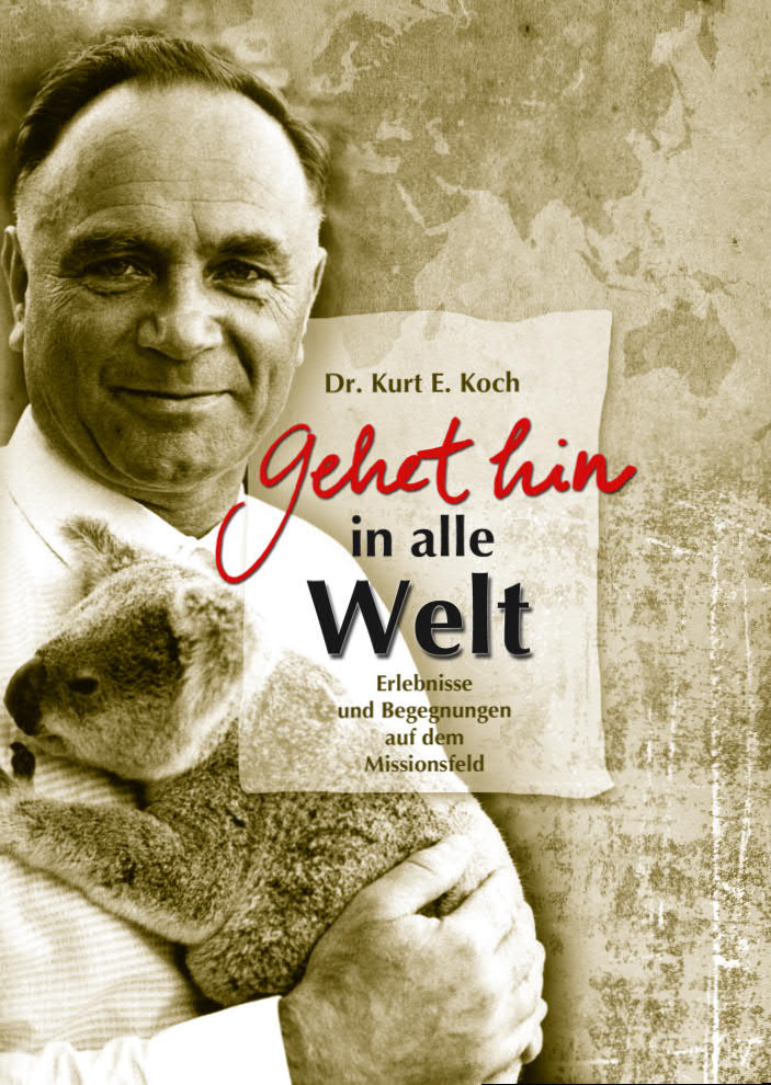 Dr. Kurt E. Koch — »Gehet hin in alle Welt«